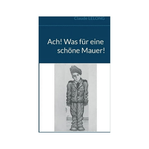 Ach! Was für eine schöne Mauer!, (Paperback)