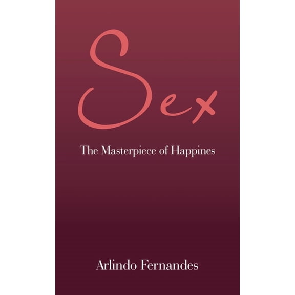 Sex: The Masterpiece of Happines, (Paperback)