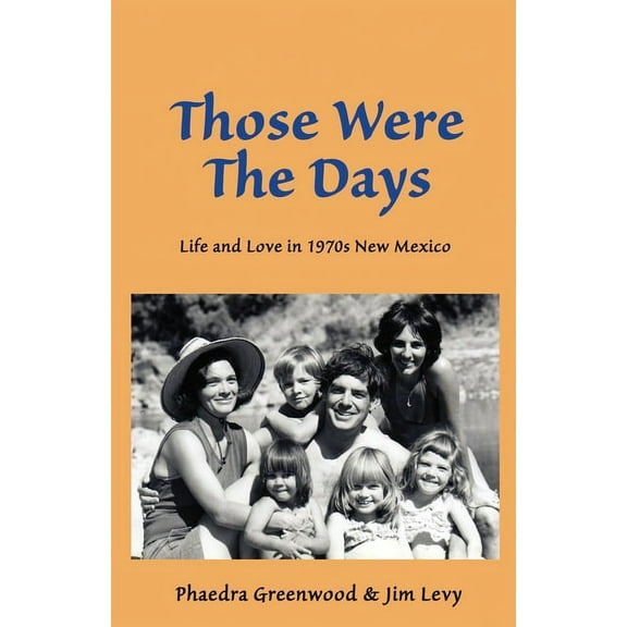Those were the Days: Life and Love in 1970s northern New Mexico