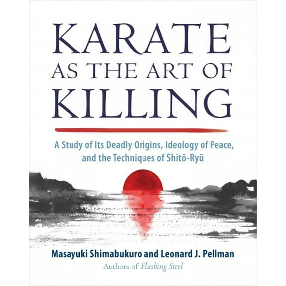 Karate as the Art of Killing : A Study of Its Deadly Origins, Ideology of Peace, and the Techniques of Shito-Ry u (Paperback)