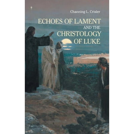 Ntm: Echoes of Lament in the Christology of Luke's Gospel (Series #39) (Hardcover)