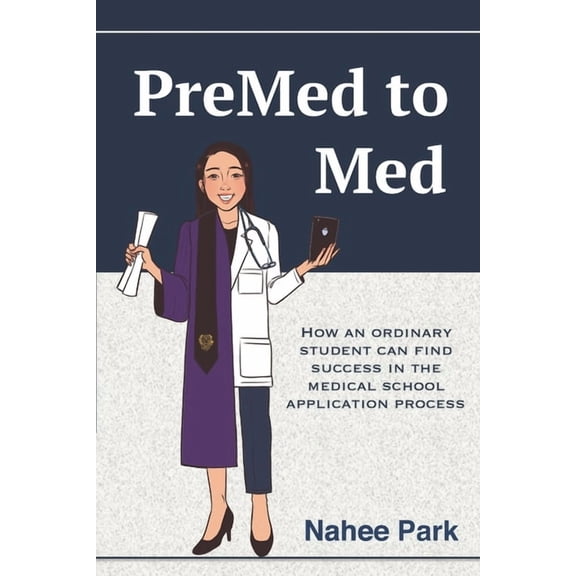 PreMed to Med: How an ordinary student can find success in the medical school application process, (Paperback)