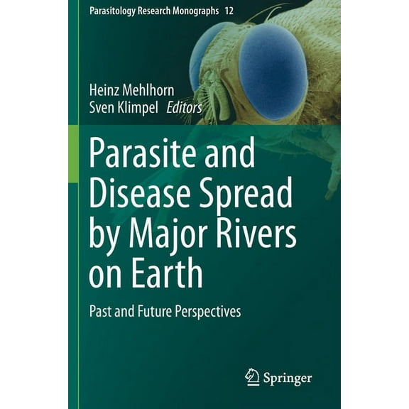 Parasitology Research Monographs Parasite and Disease Spread by Major Rivers on Earth: Past and Future Perspectives, Book 12, (Paperback)