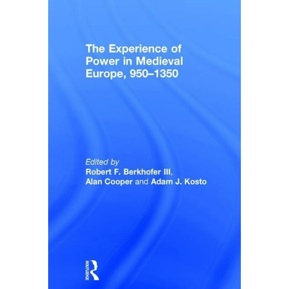 The Experience of Power in Medieval Europe, 950-1350, (Hardcover)