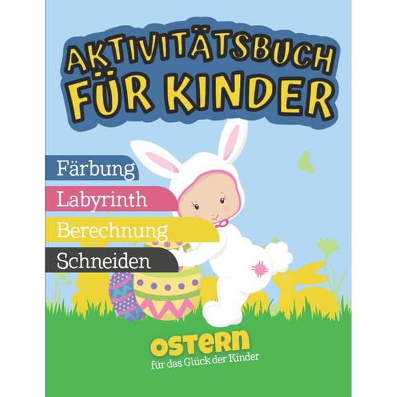 Aktivitätsbuch für Kinder - Ostern für das Glück der Kinder: Verschiedene Aktivitäten zum Thema Ostern I Ausmalen, Ausschneiden, Labyrinth, Rechnen I Ostergeschenke kinder (Paperback)