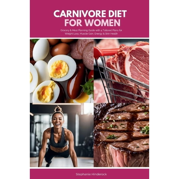 Carnivore Diet for Women: Grocery & Meal Planning Guide with 4 Tailored Plans for Weight Loss, Muscle Gain, Energy &, (Paperback)