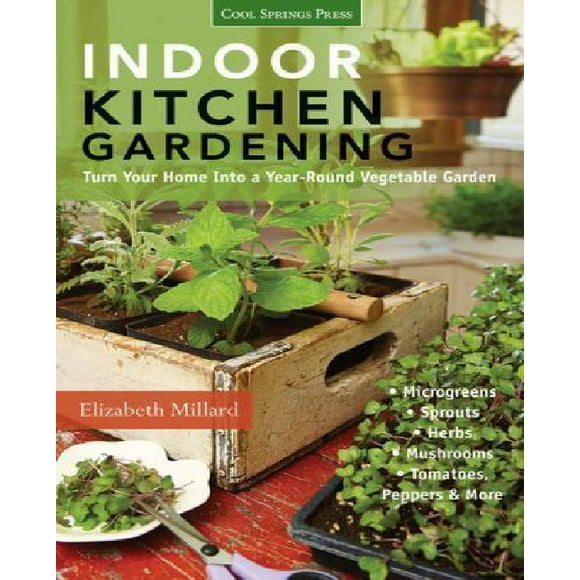 Cuisine Intérieure Jardinage: Transformez Votre Maison en Jardin Potager Toute l'Année - Micro-Pousses - Germes - Herbes - Champignons - Tomates, Poivrons & Mois