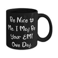 thumbnail image 2 of amangny Be Nice to Me. I May Be Your EMT One Day. 11oz 15oz Mug, EMT Present From Colleagues, Gag Cup For Colleagues, Ambulance, Paramedic, First responder, Emergency medical technician, 2 of 2