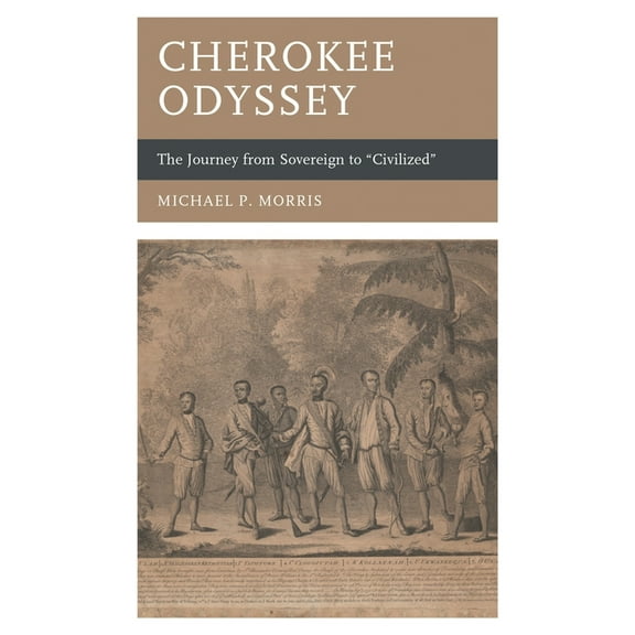 New Studies in Southern History Cherokee Odyssey: The Journey from Sovereign to "Civilized", (Paperback)