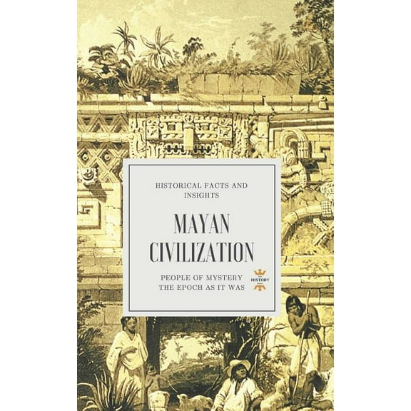 Mayan Civilization: People of Mystery (Paperback) by The History Hour