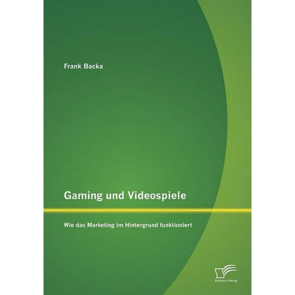 Gaming und Videospiele: Wie das Marketing im Hintergrund funktioniert (Paperback)