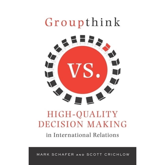 Groupthink Versus High-Quality Decision Making in International Relations, (Hardcover)