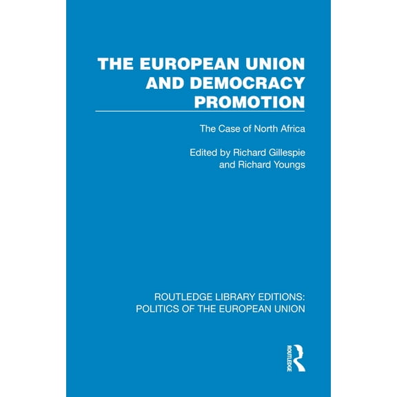 Routledge Library Editions: Politics of The European Union and Democracy Promotion: The Case of North Africa, (Hardcover)