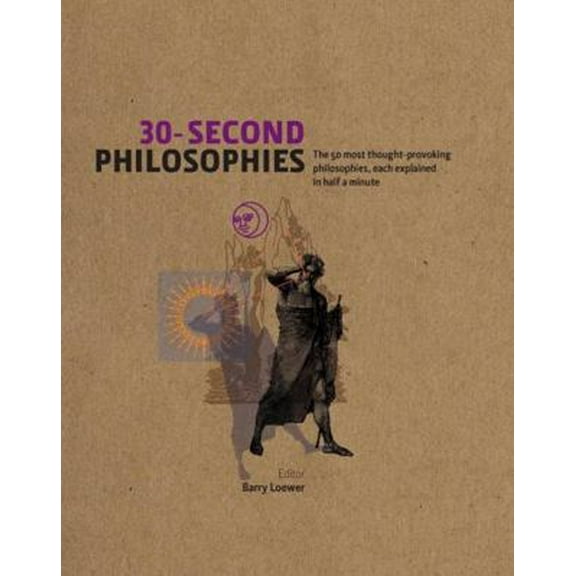 Pre-Owned 30-Second Philosophies: The 50 Most Thought-provoking Philosophies, Each Explained in Half a Minute (Hardcover) 1435109570 9781435109575