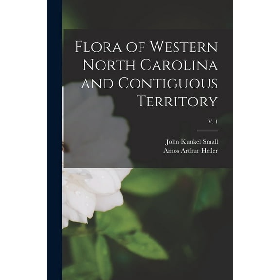 Flora of Western North Carolina and Contiguous Territory; v. 1 (Paperback)