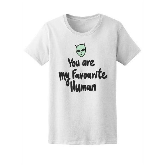 Alien You Are My Favourite Human T-Shirt Women -Image by Shutterstock, Female x-Large