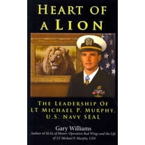Heart of a Lion : The Leadership of Lt. Michael P. Murphy, U.S. Navy Seal