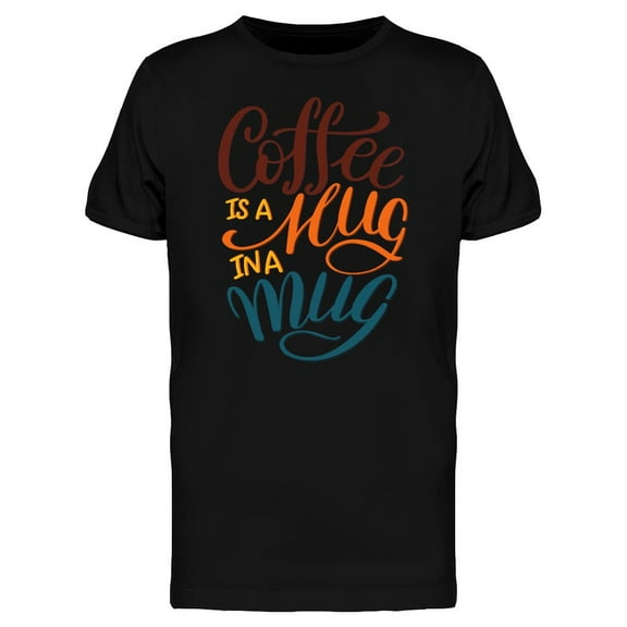 Coffee Is Hug In A Mug Tee Men's -Image by Shutterstock