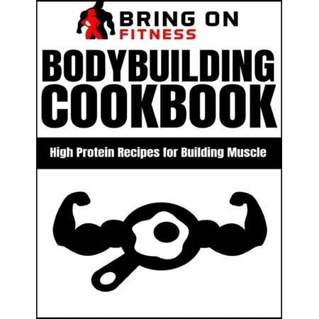 Bodybuilding Cookbook: High Protein Recipes for Building Muscle - (Best Muscle Building Foods For Skinny Guys)