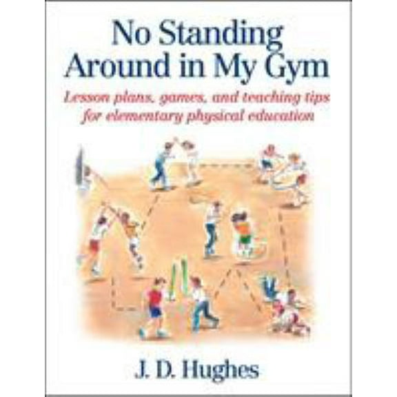 Pre-Owned No Standing Around in My Gym: Lesson Plans, Games, and Teaching Tips for Elementary Physical Education (Paperback) 0736041796 9780736041799