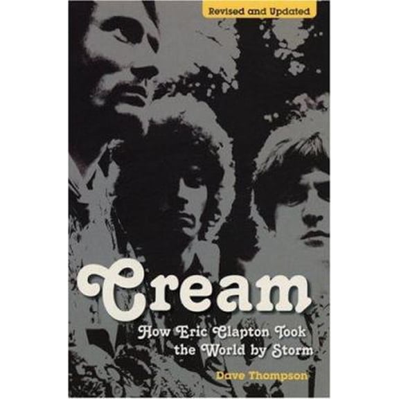 Pre-Owned Cream: How Eric Clapton Took the World by Storm (Paperback) 0753511320 9780753511329