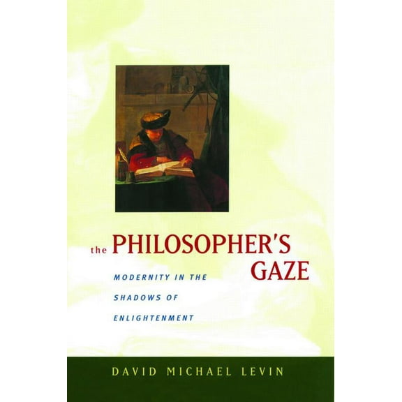 The Philosopher's Gaze: Modernity in the Shadows of Enlightenment, (Hardcover)