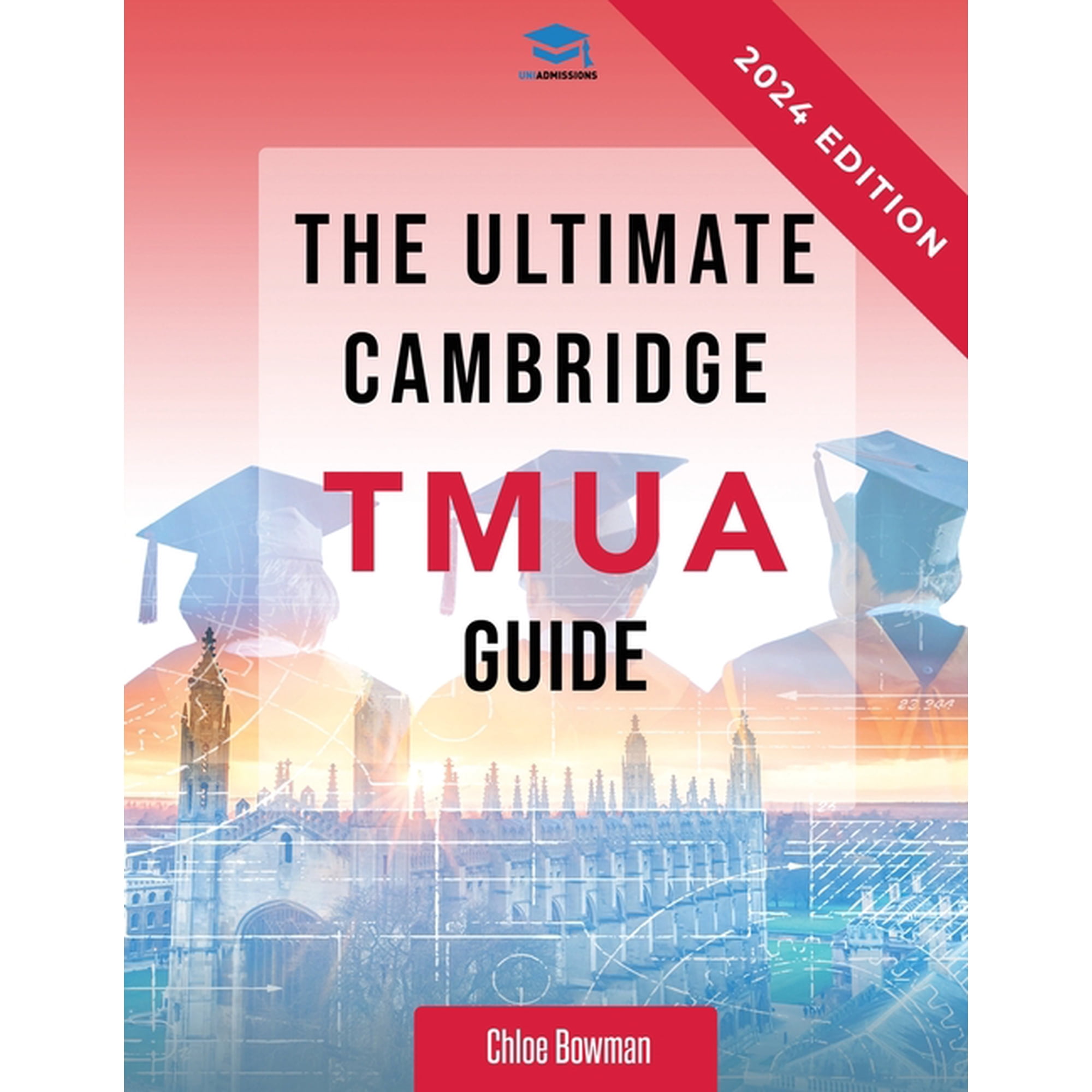 The Ultimate Cambridge TMUA Guide : Complete revision for the Cambridge TMUA. Learn the knowledge, practice the skills, and master the TMUA