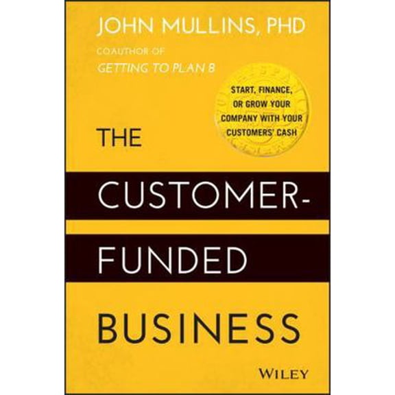 Pre-Owned The Customer-Funded Business (Hardcover) 111887885X 9781118878859