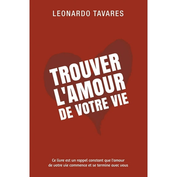 Trouver l'Amour de Votre Vie, (Paperback)