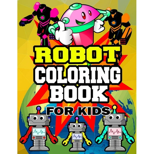 Robot Coloring Book for Kids : Robot Coloring Activity Book for Toddlers  Preschool Boys and Girls Ages 4-8 - Beautiful Coloring Pages of Robots  -Gift ...