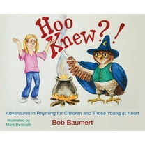 Who, What, When, Where, Why, How Hoo Knew?!: Adventures in Rhyming for Children and Those Young at Heart, Book 1, (Hardcover)