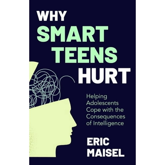 Why Smart Teens Hurt: Helping Adolescents Cope with the Consequences of Intelligence (Teenage Psychology, Teen Depressio, (Paperback)