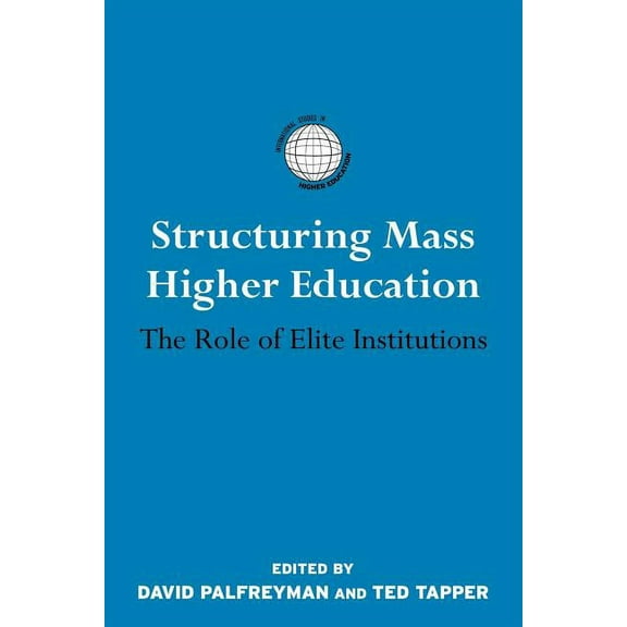 International Studies in Higher Educatio Structuring Mass Higher Education: The Role of Elite Institutions, (Paperback)