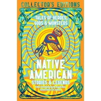 Flame Tree Collector's Editions Native American Stories & Legends: Tales of Gods, Heroes & Monsters, (Hardcover)