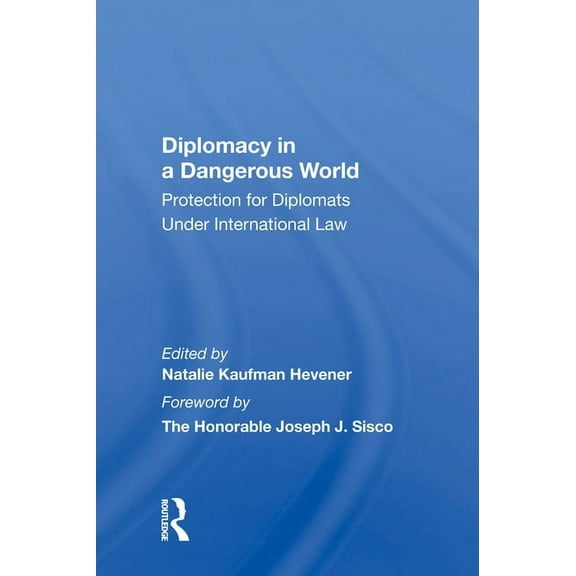 Diplomacy In A Dangerous World: Protection For Diplomats Under International Law, (Hardcover)