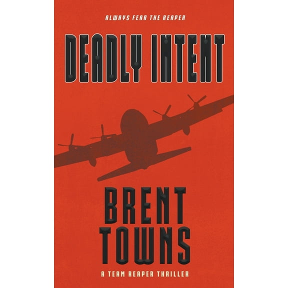 Team Reaper Deadly Intent: A Team Reaper Thriller, Book 2, (Paperback)