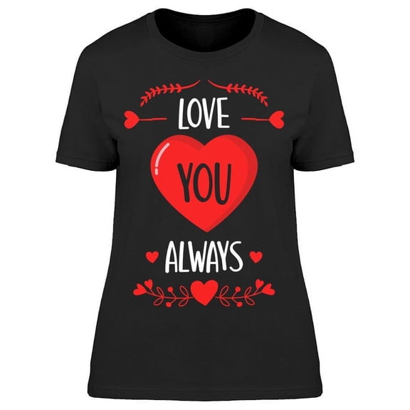 Love You Always And Forever T-Shirt Women -Image by Shutterstock, Female 3X-Large
