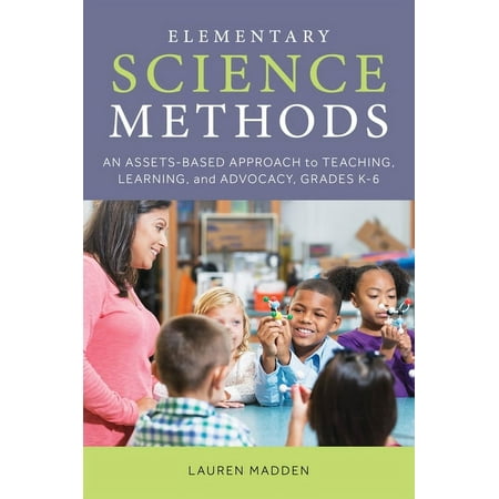 UPC: 9781538127124 | Elementary Science Methods : An Assets-Based Approach to Teaching  Learning  and Advocacy  Grades K–6 (Paperback)