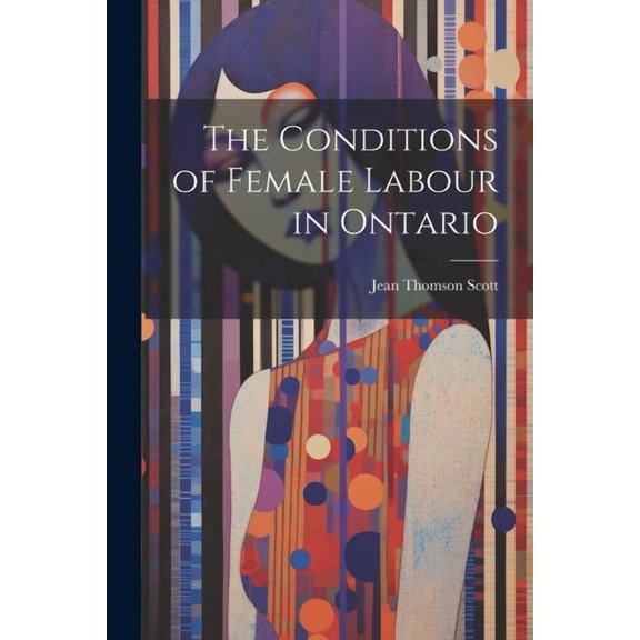 The Conditions of Female Labour in Ontario (Paperback)