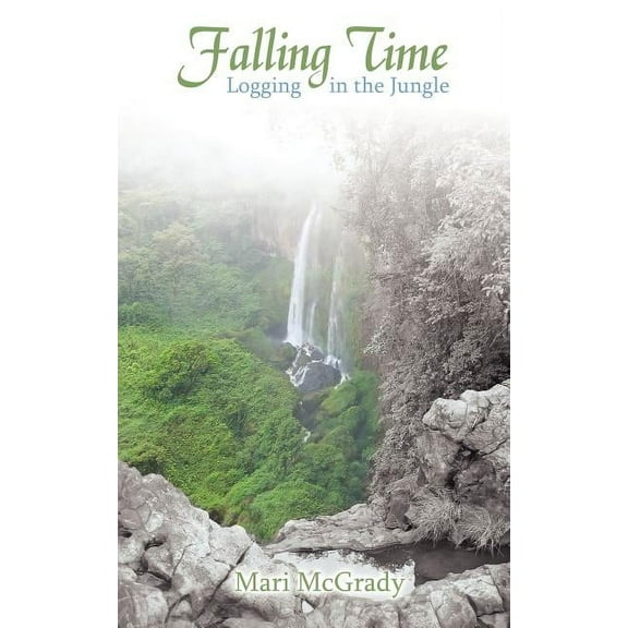Falling Time : Logging in the Jungle (Paperback)