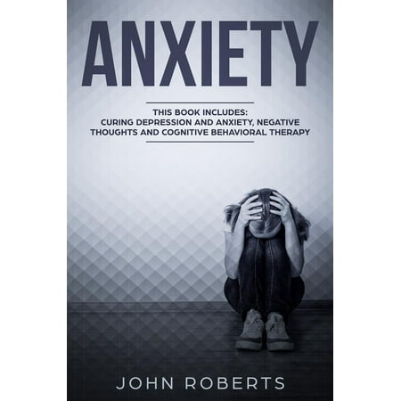 Anxiety: 3 Manuscripts - Depression and Anxiety, Negative Thoughts and Cognitive Behavioral Therapy -