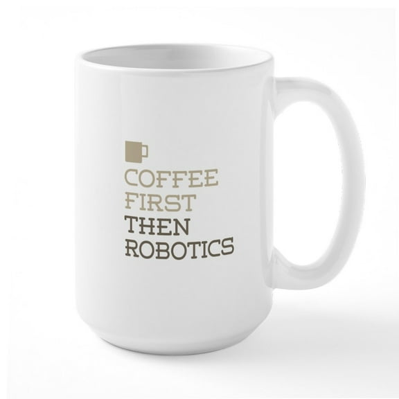 CafePress - Coffee Then Robotics Mugs - 15 oz Ceramic Large White Novelty Mug