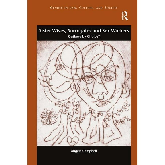 Gender in Law, Culture, and Society Sister Wives, Surrogates and Sex Workers: Outlaws by Choice?, (Paperback)