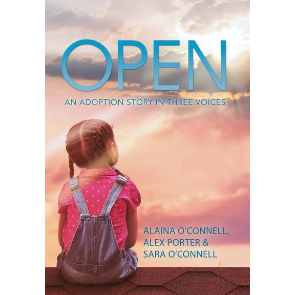 Open: An Adoption Story in Three Voices (Hardcover)