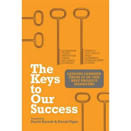 The Keys to Our Success : Lessons Learned from 25 of Our Best Project