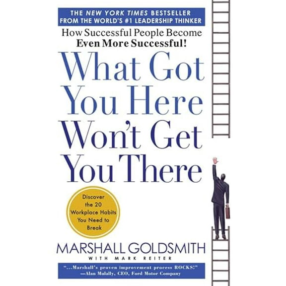 Pre-Owned What Got You Here Won't Get You There: How Successful People Become Even More Successful (Hardcover) 1401301304 9781401301309