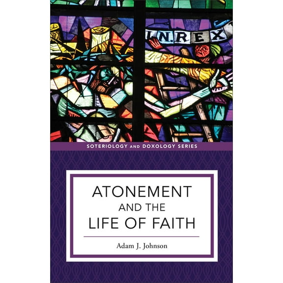 Soteriology and Doxology Atonement and the Life of Faith, (Paperback)