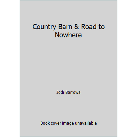 Pre-Owned Country Barn & Road to Nowhere (Unknown) 0982094809 9780982094808