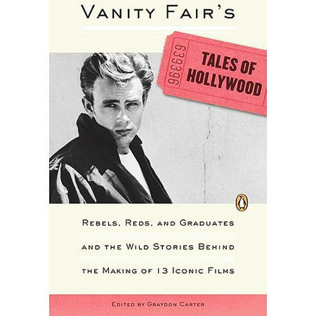Vanity Fair's Tales of Hollywood: Rebels, Reds, and Graduates and the Wild Stories Behind the Making of 13 Iconic Films