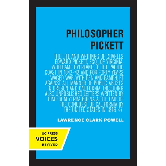 Philosopher Pickett: The Life and Writings of Charles Edward Pickett, Esq., of Virginia, Who Came Overland to the Pacifi, (Paperback)